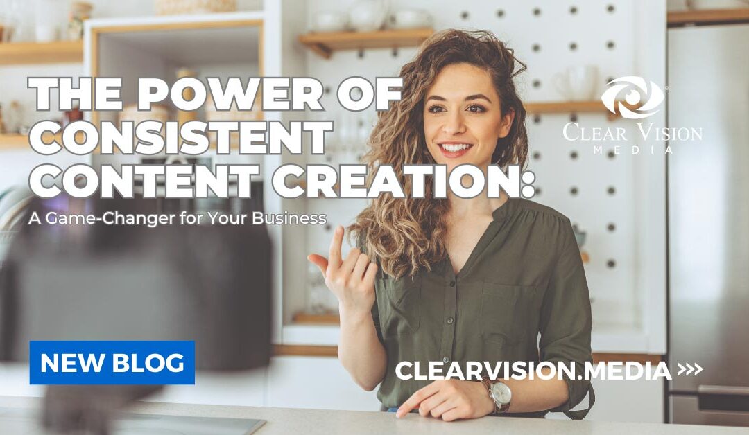 The Power of Consistent Content Creation:  A Game-Changer for Your Business