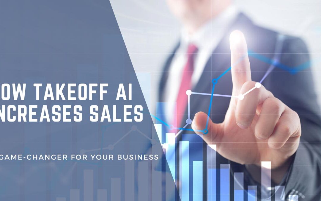 How TakeOff AI Increases Sales: A Game-Changer for Your Business